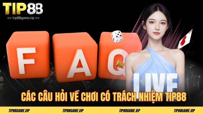 Các câu hỏi về chơi có trách nhiệm TIP88