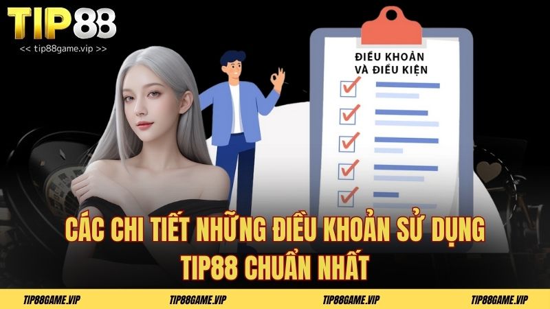 Các chi tiết những điều khoản sử dụng Tip88 chuẩn nhất