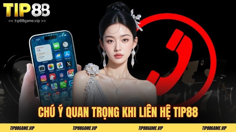 Chú ý quan trọng khi liên hệ TIP88