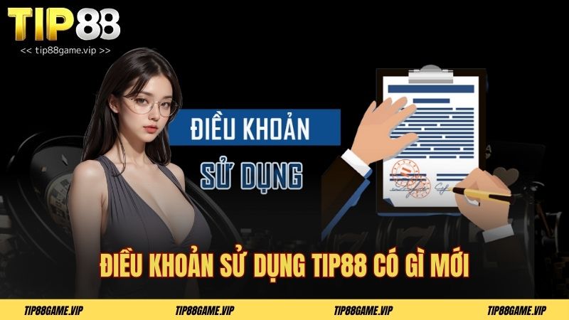 Điều khoản sử dụng Tip88 có gì mới