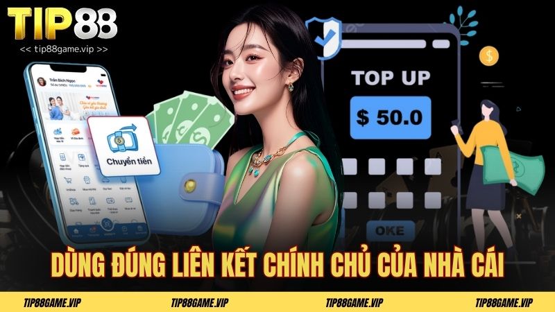 Dùng đúng liên kết chính chủ của nhà cái