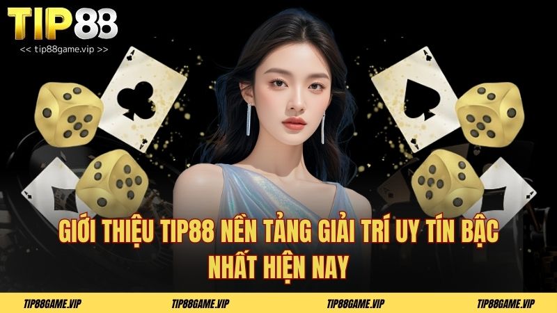Giới thiệu Tip88 nền tảng giải trí uy tín bậc nhất hiện nay
