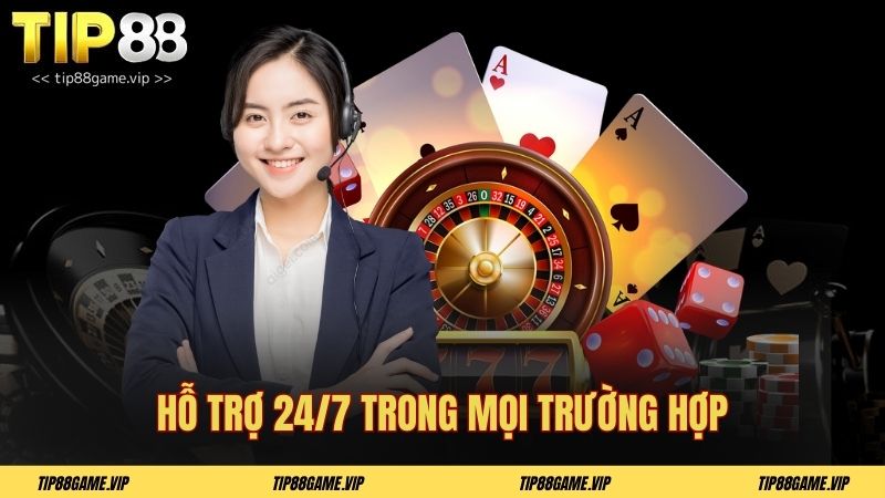 Hỗ trợ 24/7 trong mọi trường hợp
