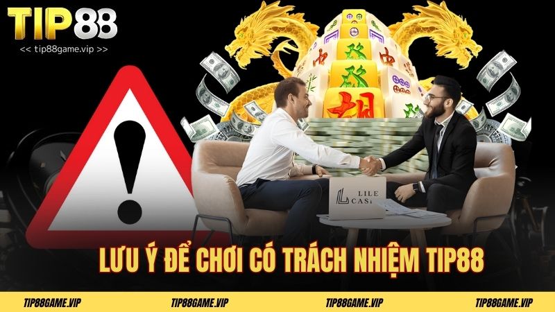 Lưu ý để chơi có trách nhiệm TIP88