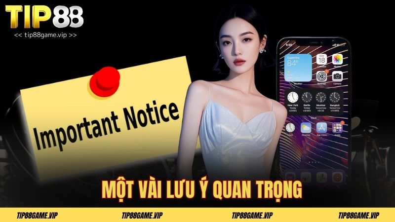 Một vài lưu ý quan trọng