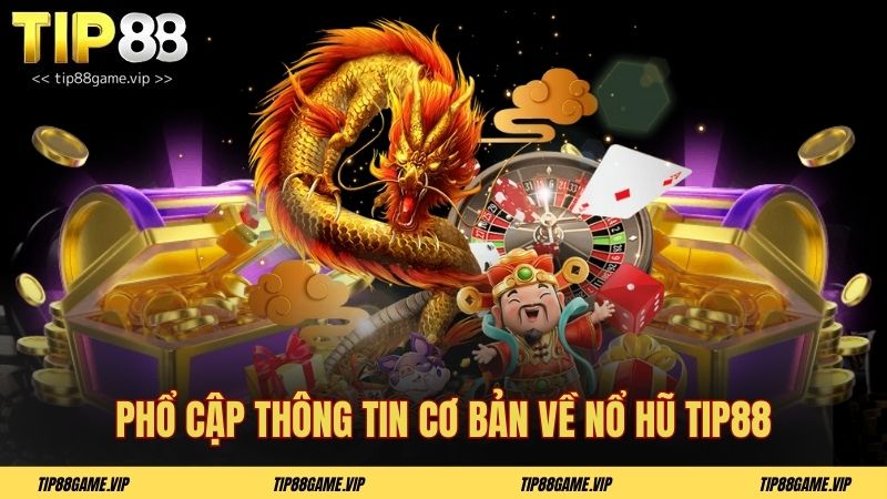 Phổ cập thông tin cơ bản về nổ hũ TIP88