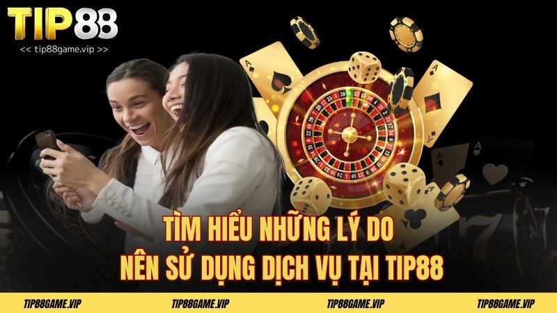 Tìm hiểu những dịch vụ đặc biệt khi giới thiệu Tip88