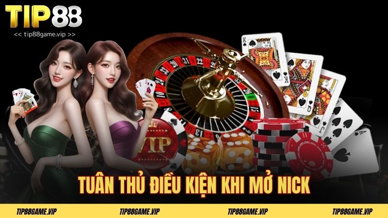 Tuân thủ điều kiện khi mở nick