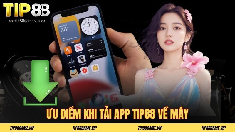 Ưu điểm khi tải app TIP88 về máy