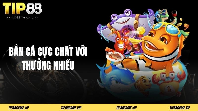 Bắn cá cực chất với thưởng nhiều