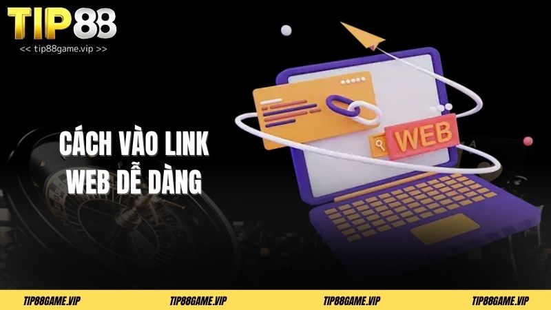 Cách vào link web dễ dàng
