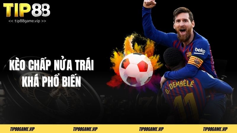Kèo chấp nửa trái khá phổ biến