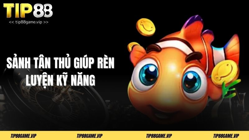 Sảnh tân thủ giúp rèn luyện kỹ năng