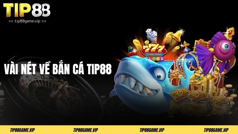 Vài nét về bắn cá TIP88